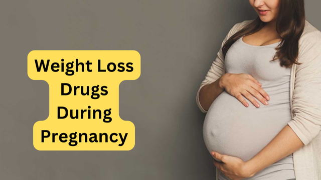 Weight Loss Drugs During Pregnancy