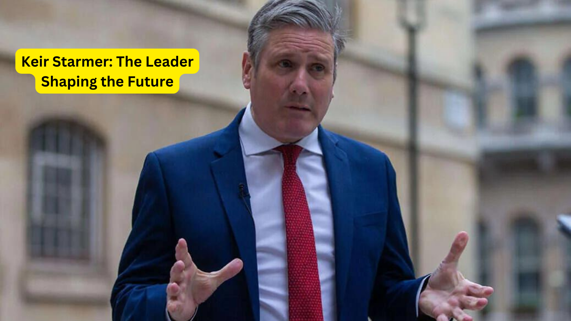 Keir Starmer: The Leader Shaping the Future